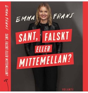 Boka en föreläsning med Emma Frans författare till boken Sant, Falskt eller Mittemellan.
